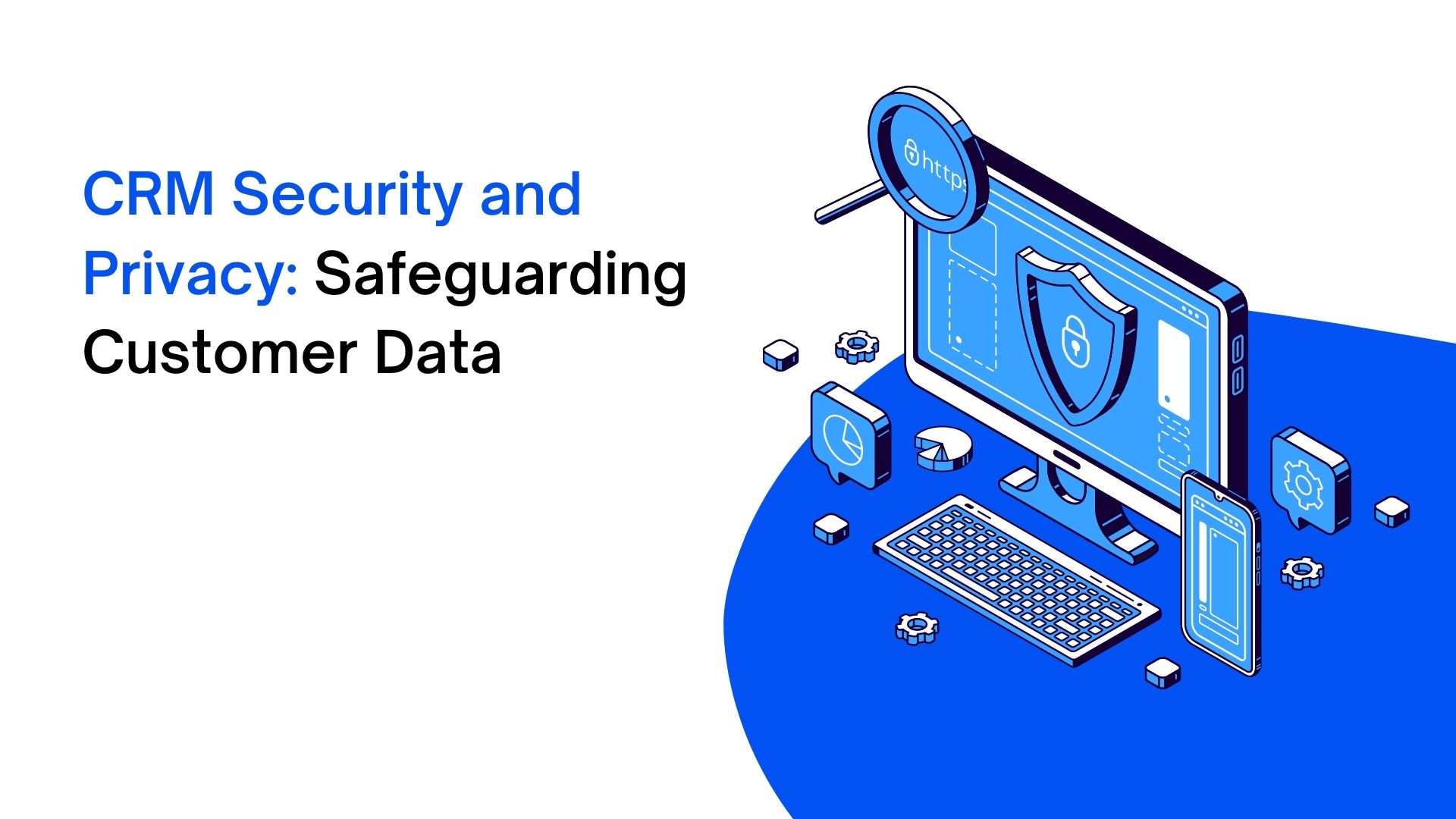 CRM Security and Privacy: Safeguarding Customer Data