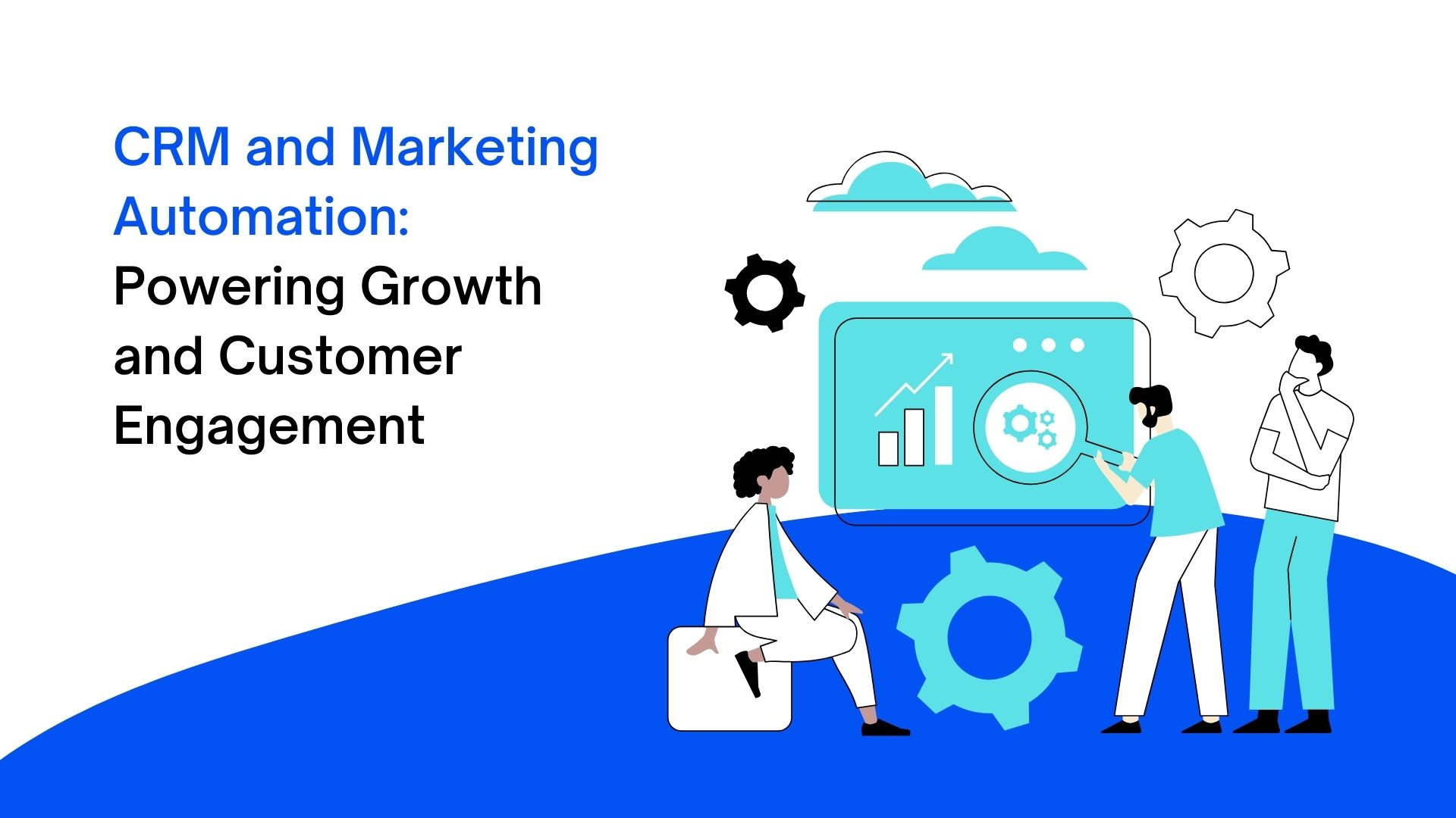 CRM and Marketing Automation: Powering Growth and Customer Engagement