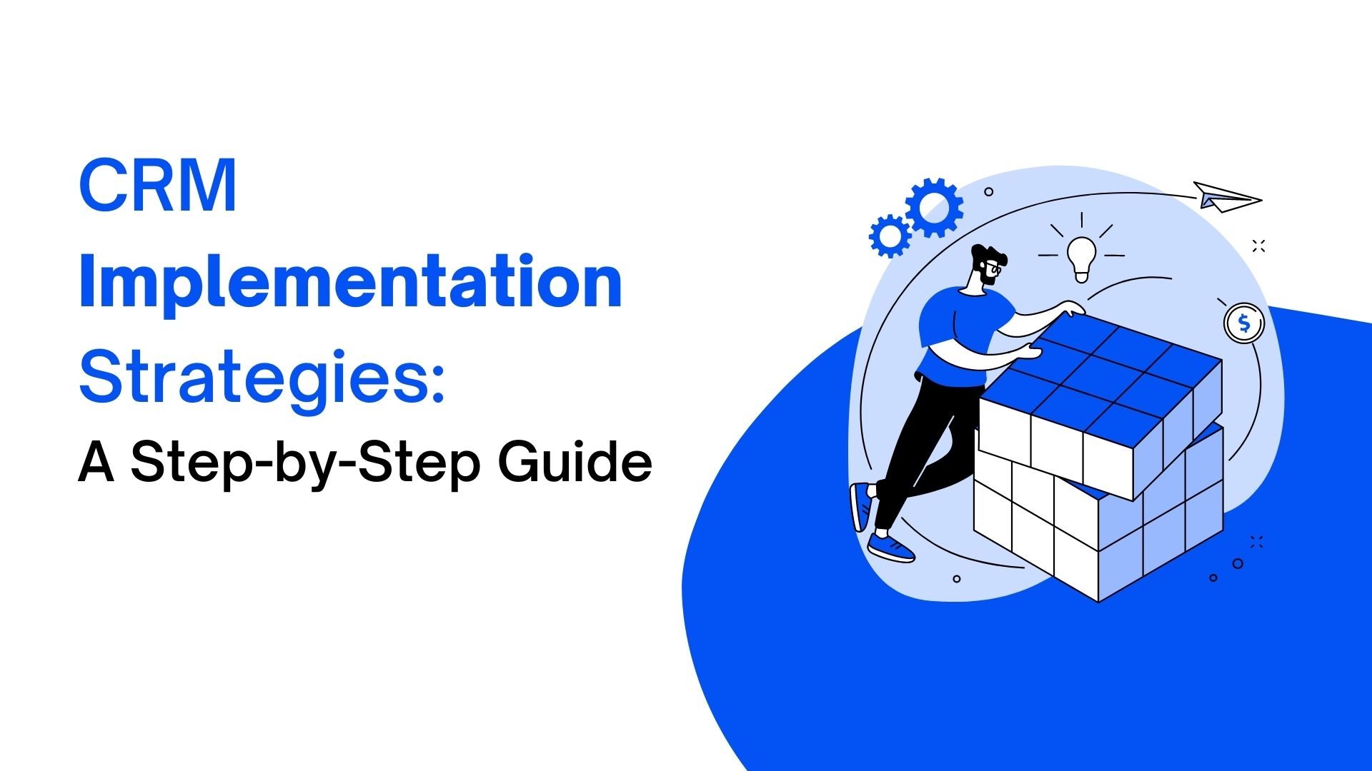 CRM Implementation Strategies: A Step-by-Step Guide