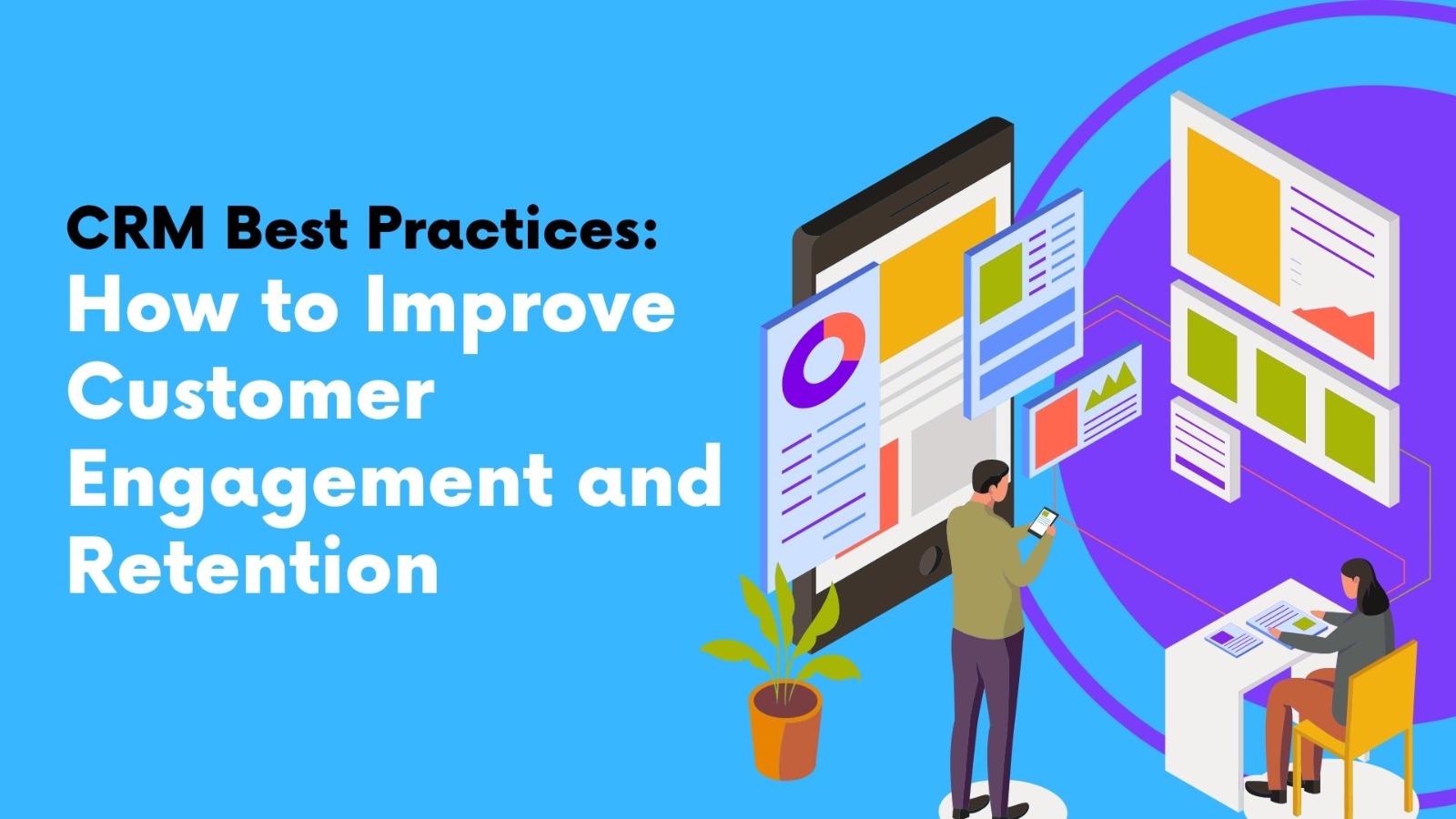 CRM Best Practices: How to Improve Customer Engagement and Retention
