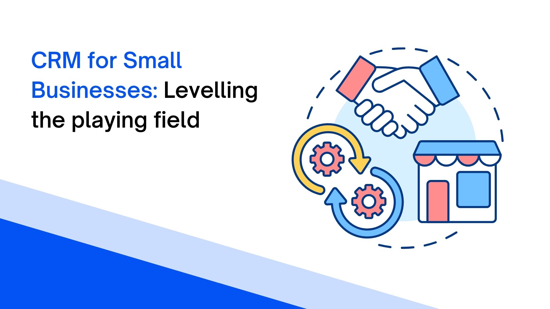 CRM for Small Businesses: Levelling the Playing Field